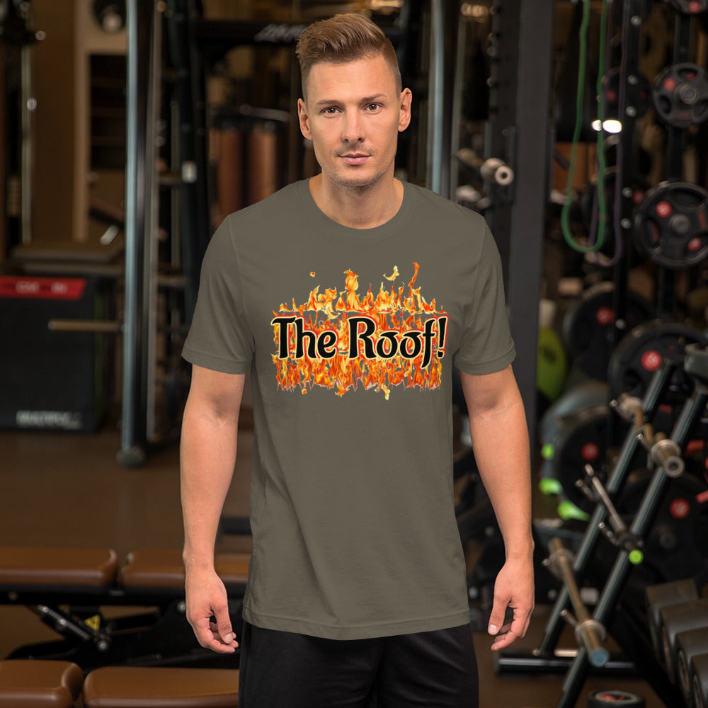 "THE ROOF IS ON FIRE" Unisex T-shirt