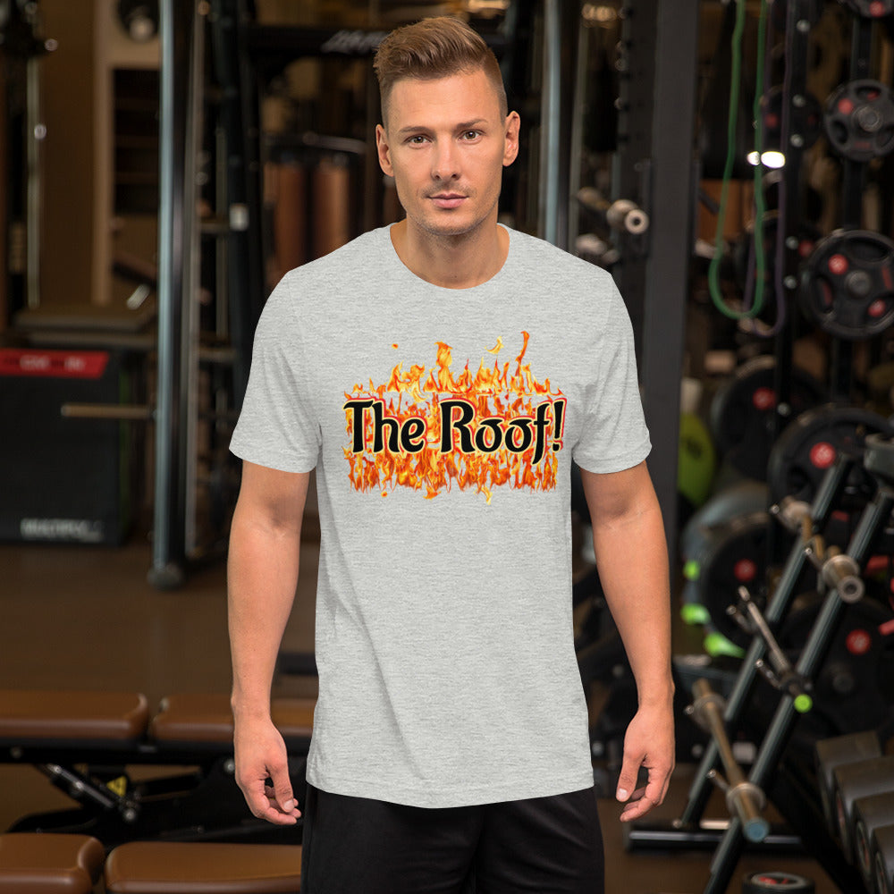 "THE ROOF IS ON FIRE" Unisex T-shirt