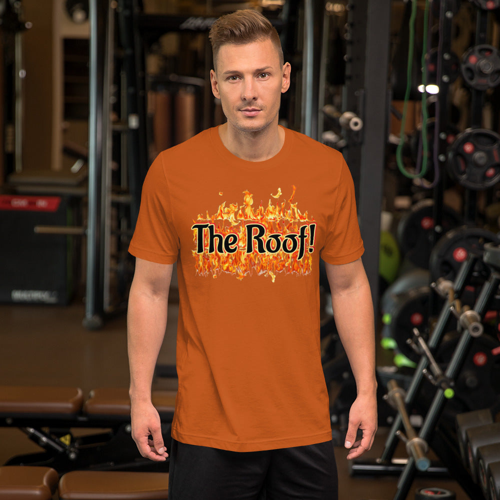 "THE ROOF IS ON FIRE" Unisex T-shirt