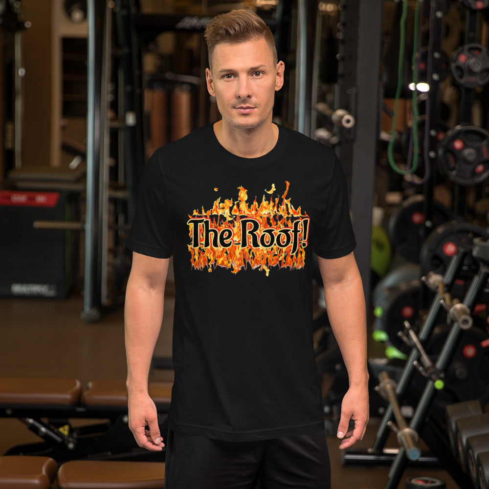 "THE ROOF IS ON FIRE" Unisex T-shirt