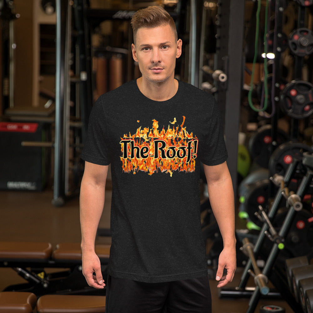 "THE ROOF IS ON FIRE" Unisex T-shirt