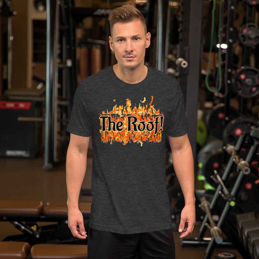 "THE ROOF IS ON FIRE" Unisex T-shirt