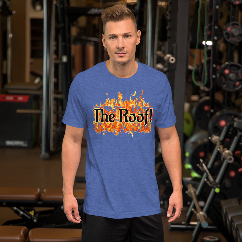 "THE ROOF IS ON FIRE" Unisex T-shirt