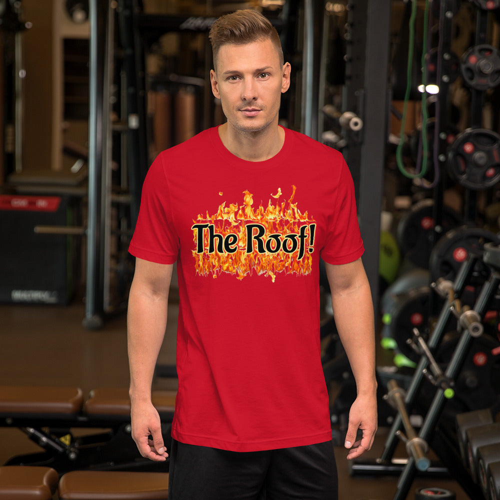 "THE ROOF IS ON FIRE" Unisex T-shirt