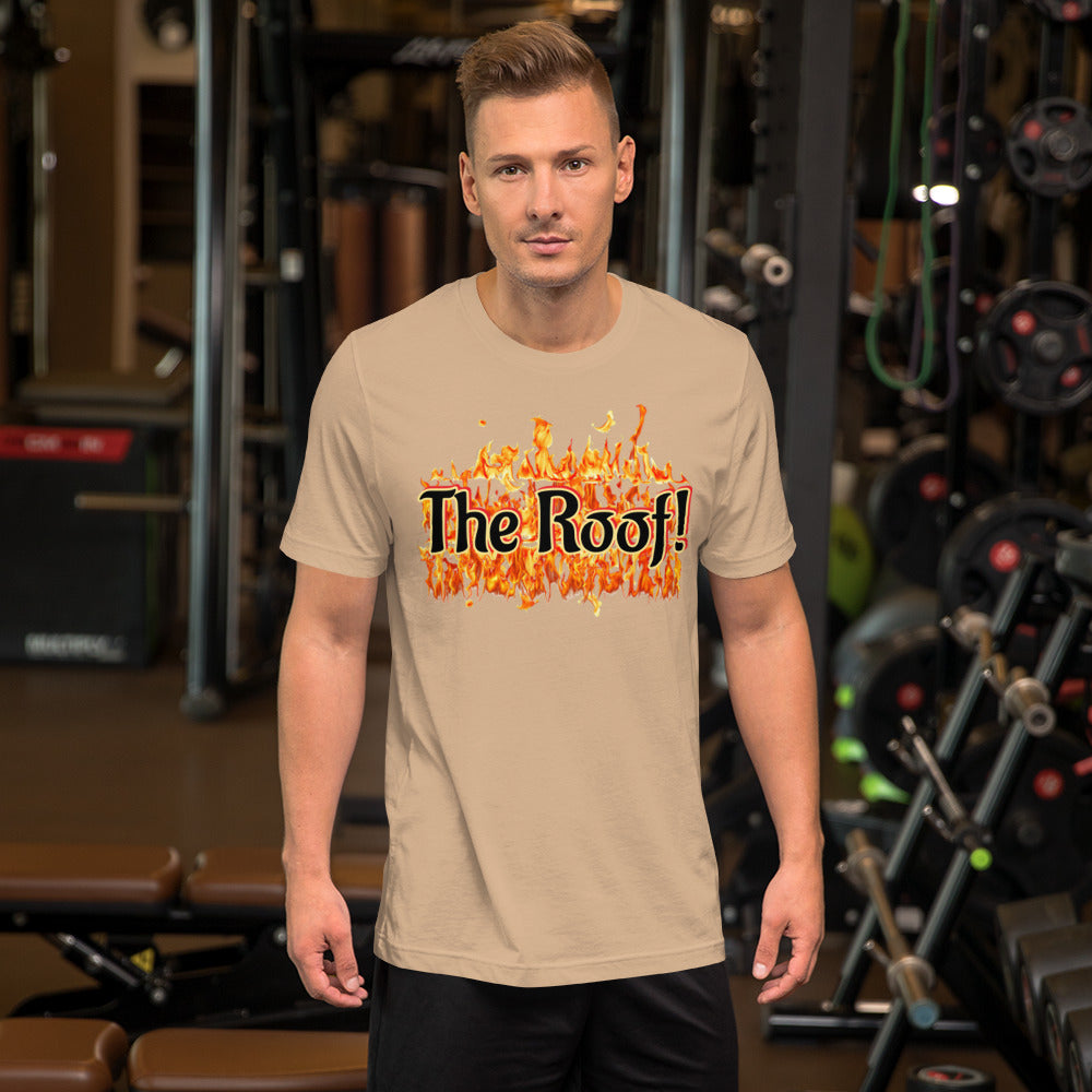 "THE ROOF IS ON FIRE" Unisex T-shirt