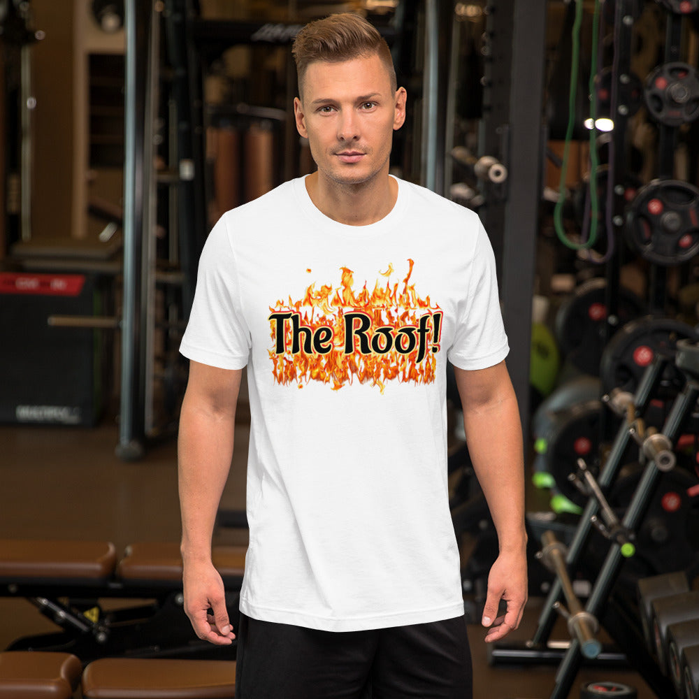 "THE ROOF IS ON FIRE" Unisex T-shirt